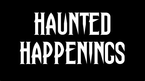 Haunted Happenings: The Second Episode - YouTube