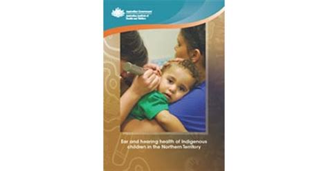 Ear And Hearing Health Of Indigenous Children In The Northern Territory