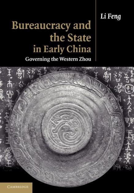 Bureaucracy And The State In Early China Governing The Western Zhou By