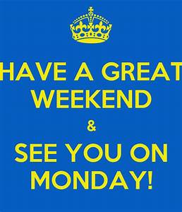 Have A Great Weekend See You On Monday Poster Marcin Keep Calm O