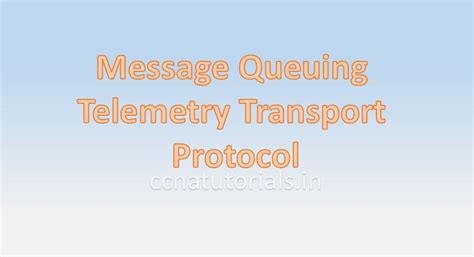 MQTT Message Queuing Telemetry Transport Protocol CCNA TUTORIALS