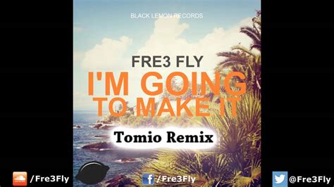 Fre3 Fly Im Going To Make It Tomio Remix Youtube