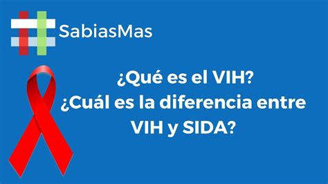 ¿qué Es El Vih ¿cuál Es La Diferencia Entre Vih Y Sida Youtube