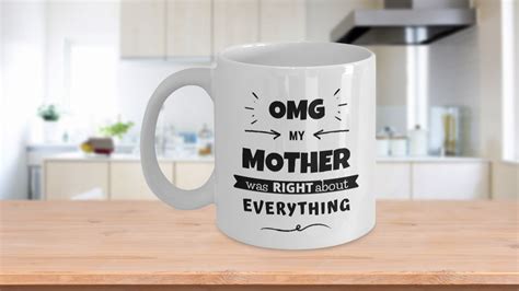 omg my mother was right about everything mug