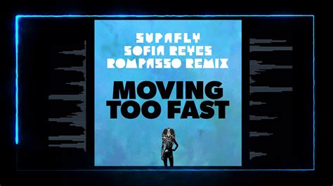 Supafly Feat Sofia Reyes Moving Too Fast Rompasso Remix Youtube