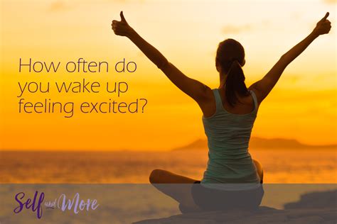 How Often Do You Wake Up Feeling Excited Self And More Coaching