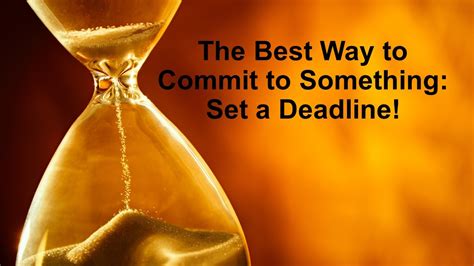 The Best Way To Commit To Something Set A Deadline