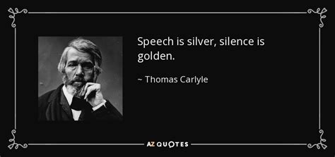 Thomas Carlyle Quote Speech Is Silver Silence Is Golden
