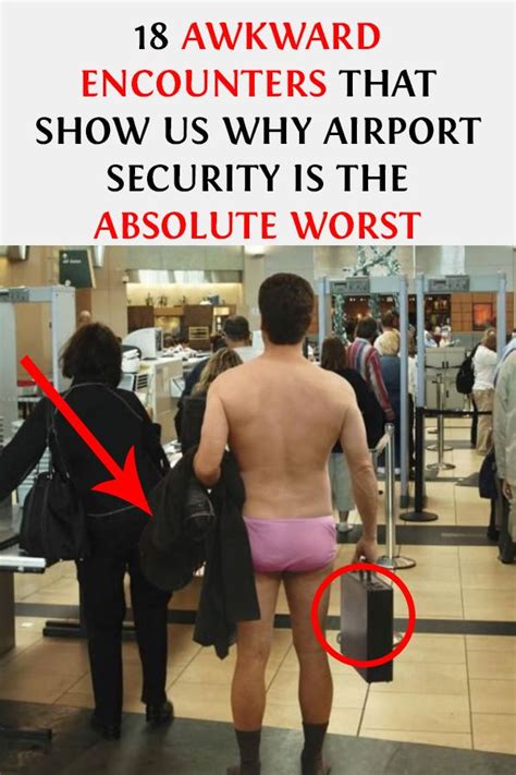 18 awkward encounters that show us why airport security is the absolute worst viral celebrity