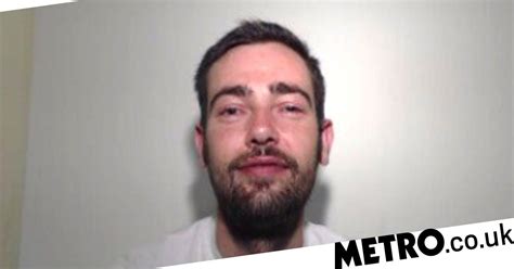 Man Recorded Himself Sexually Assaulting Woman As She Was Out Cold Metro News