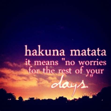 Hakuna Matata It Means No Worries For The Rest Of Your Days