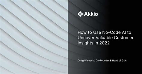 6 Ways That No Code Ai Can Uncover Valuable Customer Insights In 2022
