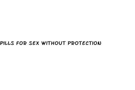 Pills For Sex Without Protection Ecptote Website