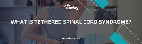What Is Tethered Spinal Cord Syndrome And How Is It Treated