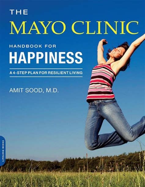 The Mayo Clinic Handbook For Happiness A Four Step Plan For Resilient
