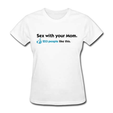 2014 Original Short Sleeve T Shirt Woman Sex Your Mom People Like This Personalize Quote T