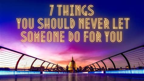 7 Things You Should Never Let Someone Do For You Youtube