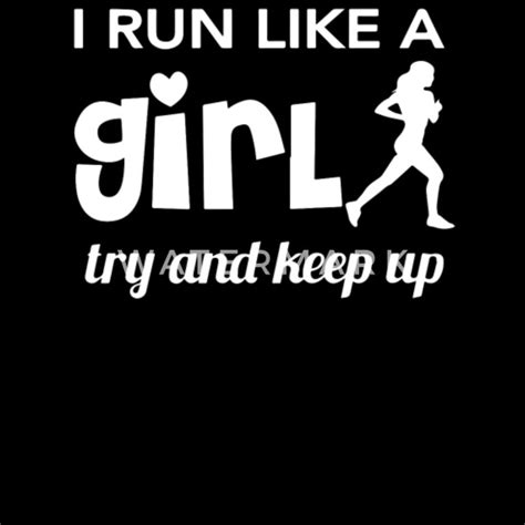 Running I Run Like A Girl Try And Keep Up Women S Premium T Shirt Spreadshirt
