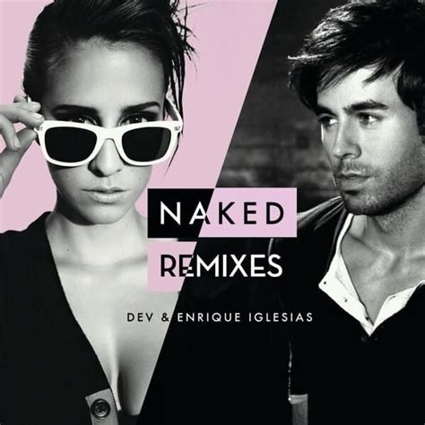 Dev Enrique Iglesias Naked Remixes Lyrics And Tracklist Genius