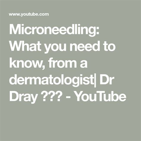 Microneedling What You Need To Know From A Dermatologist Dr Dray 💉💉💉