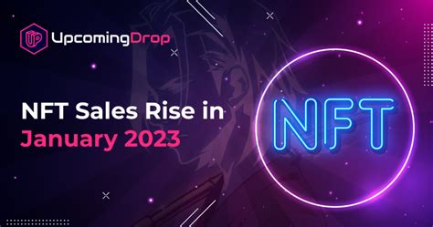 nft sales rise in january 2023 upcoming drop