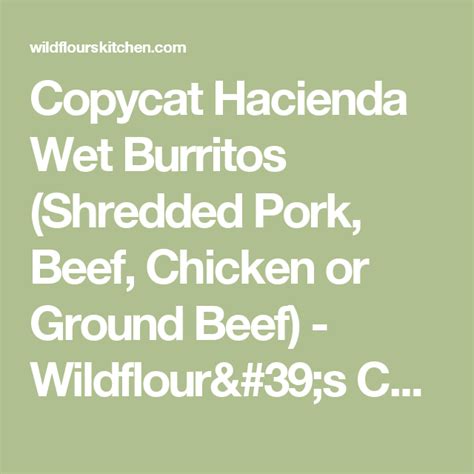 This copycat dip recipe can vary in heat depending on what you enjoy. Copycat Hacienda Wet Burritos (Shredded Pork, Beef, Chicken or Ground Beef) | Recipe | Shredded ...
