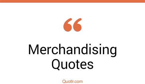 The 143 Merchandising Quotes Page 2 ↑quotlr↑