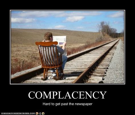 Complacency is a huge problem in relationships nowadays. Complacency Quotes For The Workplace. QuotesGram
