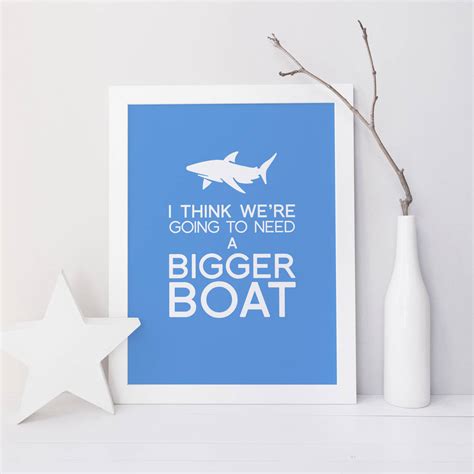Go pull some teeth out of their ugly faces 'n bring 'em back to me. 'we're going to need a bigger boat' art print by tea one ...