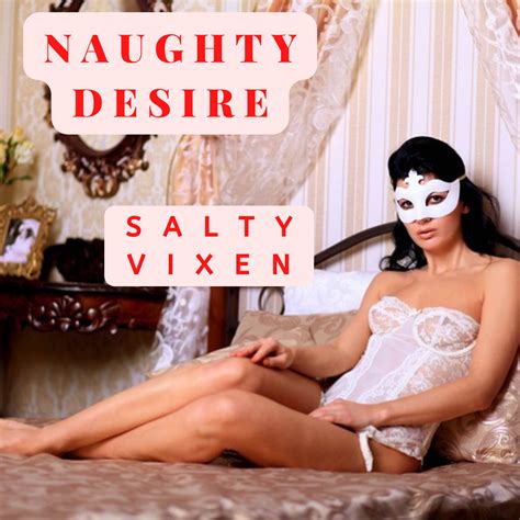 Naughty Desire Salty Vixen Stories More