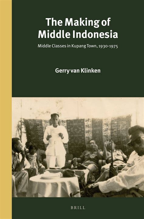 the making of middle indonesia middle classes in kupang town 1930s 1980s brill