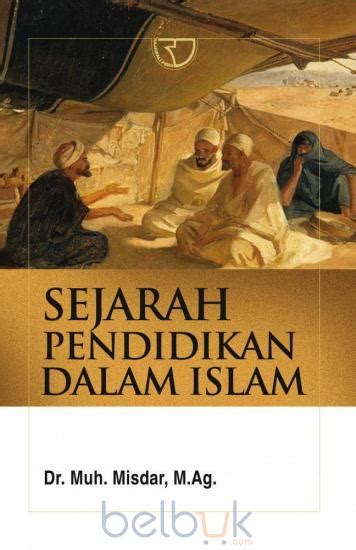 Rismawati, hendra kasmi stkip bina bangsa getsempena. Sejarah Pendidikan Dalam Islam: Muh. Misdar - Belbuk.com