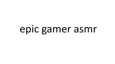 Epic Gamer Asmr Youtube