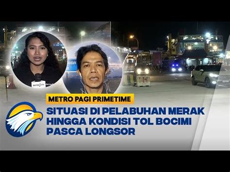 Pelabuhan Merak Masih Lancar Kondisi Tol Bocimi Pasca Longsor Youtube