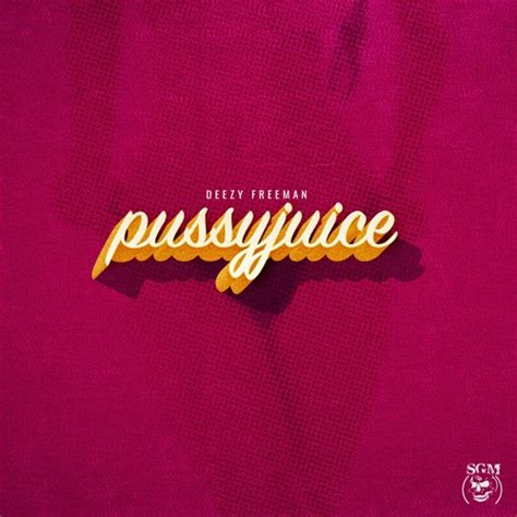 Deezy Pussy Juice Club Edit Prod By Johnny Good By Deezy Freeman