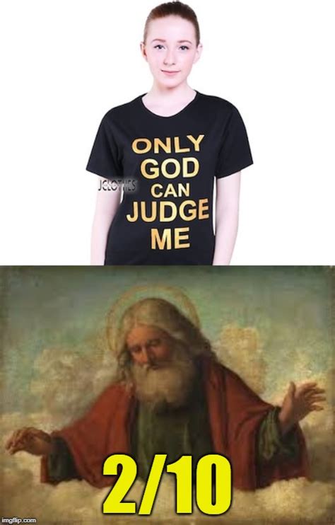 Only God Can Judge Me Meme Trend Meme