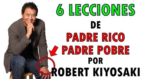 Padre Rico Padre Pobre 🎓 6 Lecciones De Robert Kiyosaki Para Ser Rico 🎓