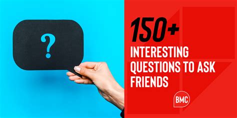 150 Interesting Questions To Ask Friends Become More Compelling