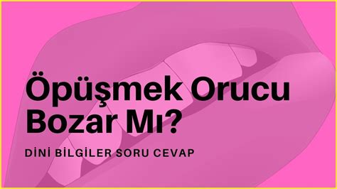 Öpüşmek Orucu Bozar Mı