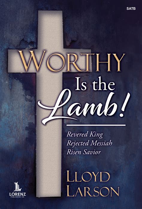 Worthy Is The Lamb Revered King Rejected Messiah Risen Savior