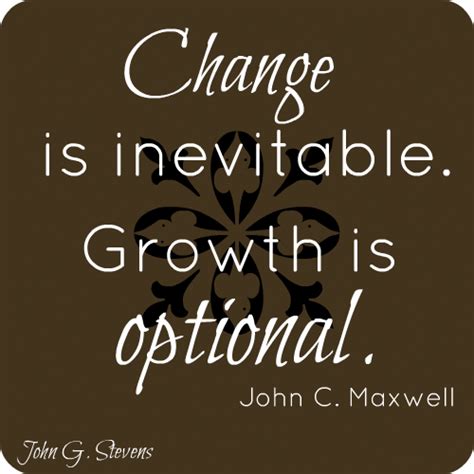 Change Is Inevitable Growth Is Optional John C Maxwell