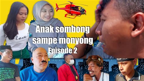 Anak Sombong Sampe Monyong Episode 2 Tamat Youtube