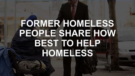 Whats The Best Way To Help The Homeless Former Homeless People Share