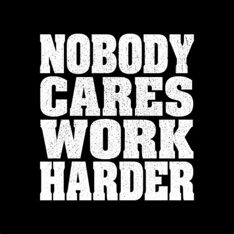 Premium Vector Nobody Cares Work Harder Quoted Typography Vector T