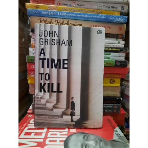 Jual BUKU ORIGINAL A TIME TO KILL SAAT UNTUK MEMBUNUH Shopee Indonesia