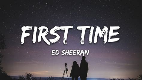 Ed Sheeran First Times Lyrics Youtube