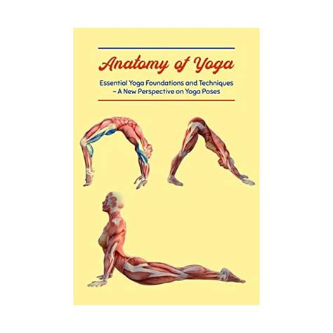 Anatomy Of Yoga Essential Yoga Foundations And Techniques Welcome To