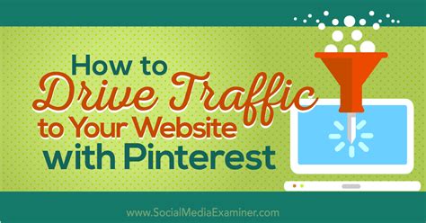 how to drive traffic to your website with pinterest social media examiner social media