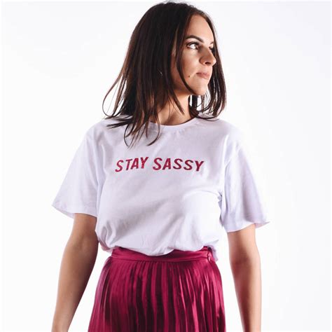 Stay Sassy T Shirt By Rock On Ruby