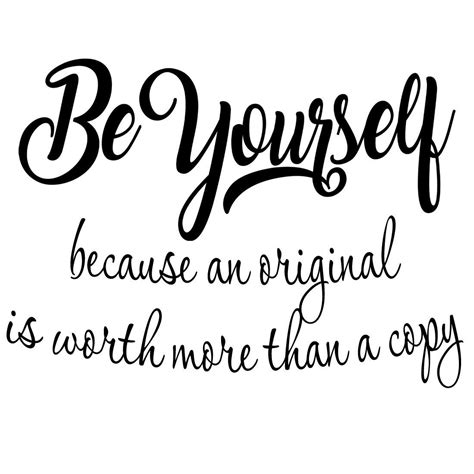 Be Yourself Because An Original Is Worth More Than A Copy Wall Quotes Decal Vwaq Wall Quotes
